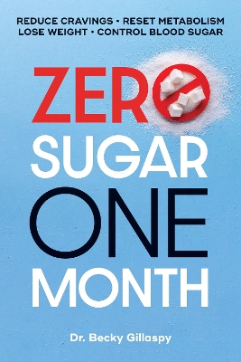 Zero Sugar / One Month: Reduce Cravings - Reset Metabolism - Lose Weight - Lower Blood Sugar book