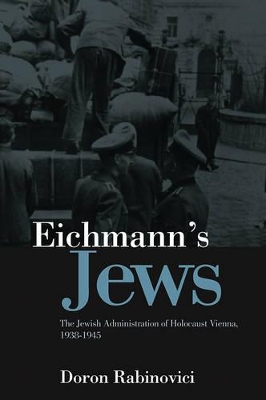 Eichmann's Jews - the Jewish Administration of Holocaust Vienna, 1938-1945 book