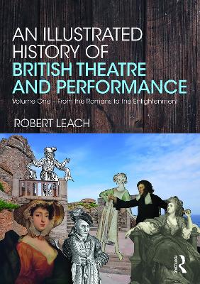 An Illustrated History of British Theatre and Performance: Volume One - From the Romans to the Enlightenment book