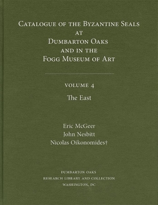 Catalogue of Byzantine Seals V 4 - The East by Eric McGeer