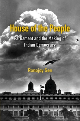 House of the People: Parliament and the Making of Indian Democracy book