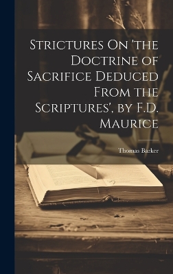 Strictures On 'the Doctrine of Sacrifice Deduced From the Scriptures', by F.D. Maurice book