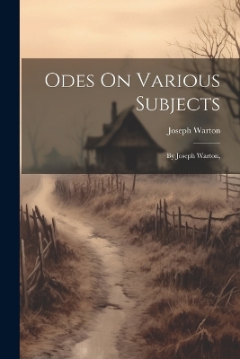 Odes On Various Subjects: By Joseph Warton, book