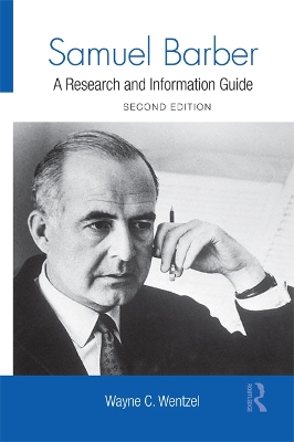 Samuel Barber: A Research and Information Guide by Wayne Wentzel