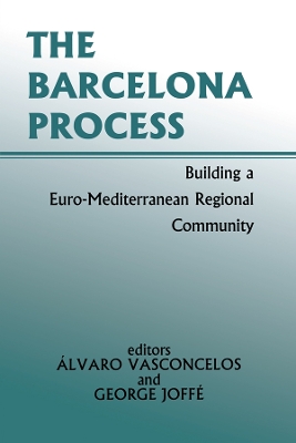 The Barcelona Process: Building a Euro-Mediterranean Regional Community by George Joffe