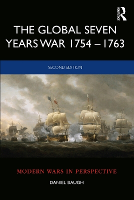 The The Global Seven Years War 1754–1763: Britain and France in a Great Power Contest by Daniel Baugh