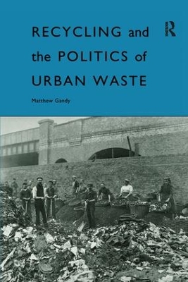 Recycling and the Politics of Urban Waste by Matthew Gandy