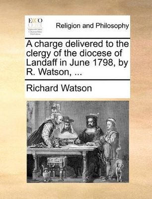 A charge delivered to the clergy of the diocese of Landaff in June 1798, by R. Watson, ... book