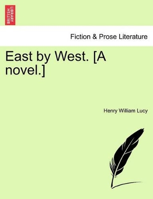 East by West. [A Novel.] by Henry William Lucy