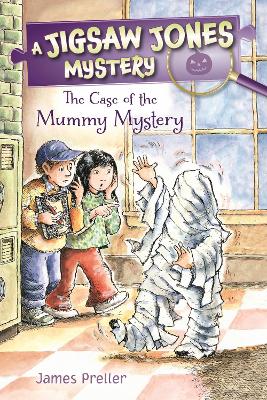 The Jigsaw Jones: #6 The Case of the Mummy Mystery by James Preller