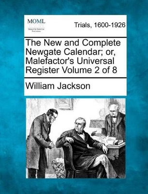 New and Complete Newgate Calendar; Or, Malefactor's Universal Register Volume 2 of 8 book