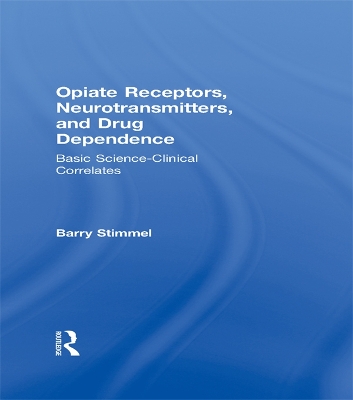 Opiate Receptors, Neurotransmitters, and Drug Dependence: Basic Science-Clinical Correlates book