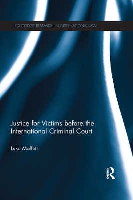 Justice for Victims before the International Criminal Court by Luke Moffett
