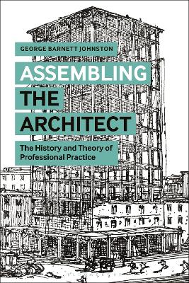 Assembling the Architect: The History and Theory of Professional Practice book
