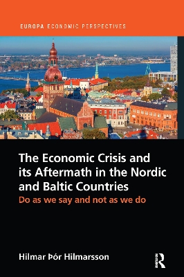 The Economic Crisis and its Aftermath in the Nordic and Baltic Countries: Do As We Say and Not As We Do by Hilmar Hilmarsson
