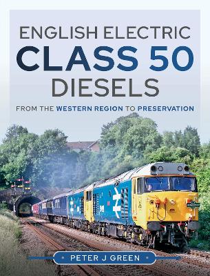 English Electric Class 50 Diesels: From the Western Region to Preservation book