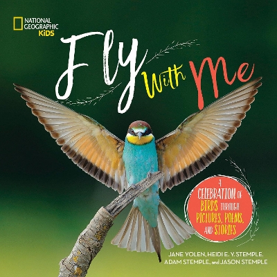 Fly with Me: A celebration of birds through pictures, poems, and stories by National Geographic Kids