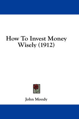 How To Invest Money Wisely (1912) book
