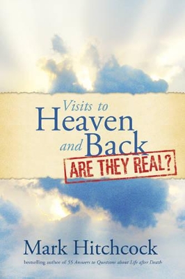 Visits to Heaven and Back: Are They Real? book