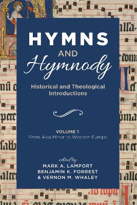 Hymns and Hymnody: Historical and Theological Introductions, Volume 1: From Asia Minor to Western Europe by Mark A Lamport