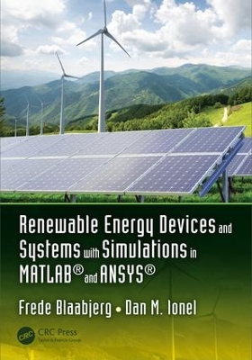 Renewable Energy Devices and Systems with Simulations in MATLAB (R) and ANSYS (R) by Frede Blaabjerg