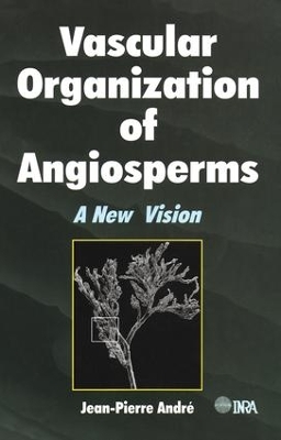 Vascular Organization of Angiosperms: A New Vision by Jean-Pierre Andre