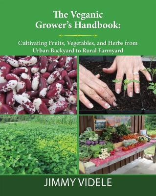 The Veganic Grower's Handbook: Cultivating Fruits, Vegetables and Herbs from Urban Backyard to Rural Farmyard book