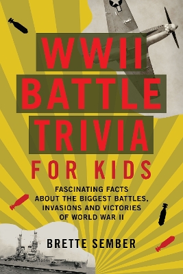 WWII Battle Trivia for Kids: Fascinating Facts about the Biggest Battles, Invasions, and Victories of World War II book