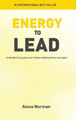 Energy to Lead: A Handful of Quarks For Those Walking Their Own Path by Alena Norman