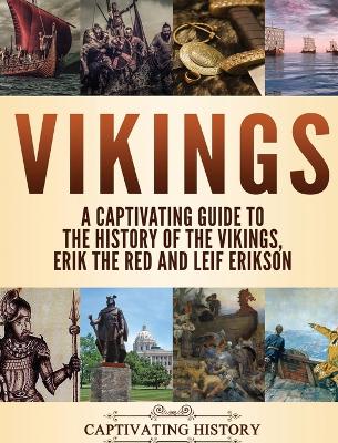 Vikings: A Captivating Guide to the History of the Vikings, Erik the Red and Leif Erikson book