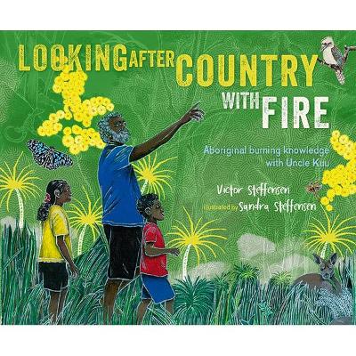 Looking After Country with Fire: Aboriginal Burning Knowledge With Uncle Kuu by Victor Steffensen