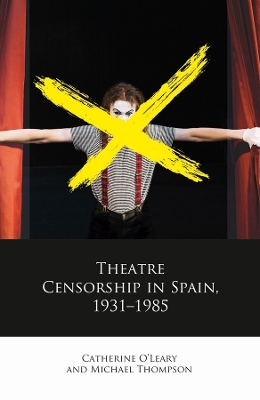 Theatre Censorship in Spain, 1931–1985 book