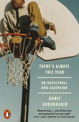 There's Always This Year: On Basketball and Ascension by Hanif Abdurraqib