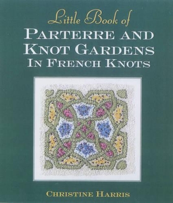 Little Book of Parterre & Knot Gardens in French Knots book