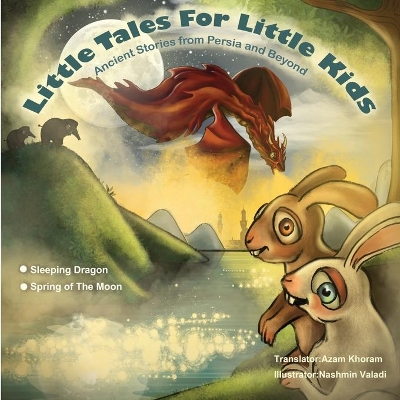 Sleeping Dragon and Spring of the Moon: Little Tales for Little Kids: Ancient Stories from Persia and Beyond. book