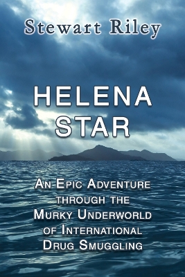 Helena Star: An Epic Adventure Through the Murky Underworld of International Drug Smuggling book