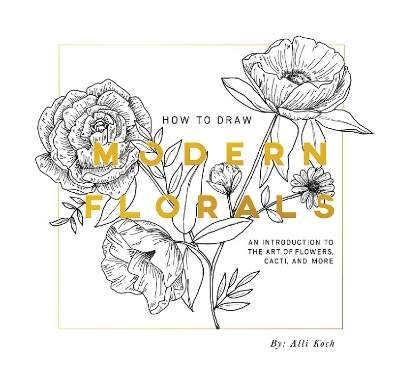 How To Draw Modern Florals (Mini): A Pocket-Sized Road Trip Edition by Alli Koch