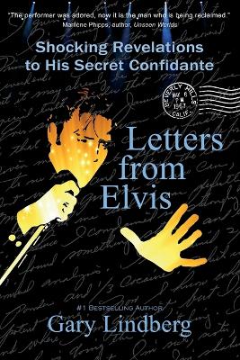 Letters from Elvis: Shocking Revelations to a Secret Confidante by Gary Lindberg