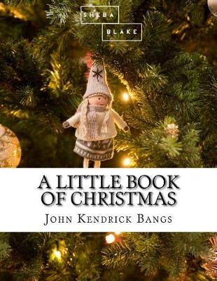 Little Book of Christmas by John Kendrick Bangs