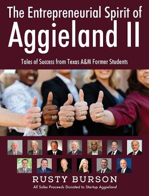 The Entrepreneurial Spirit of Aggieland II: Tales of Success from Texas A&M Former Students by Rusty Burson