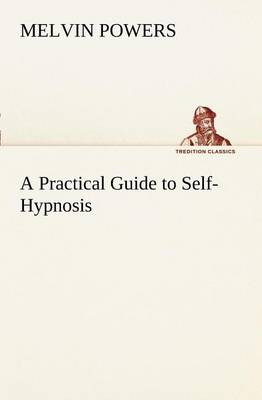 A Practical Guide to Self-Hypnosis by Melvin Powers