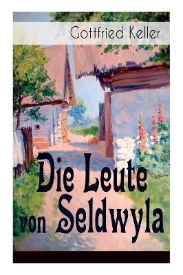 Die Leute von Seldwyla: Band 1&2: Romeo und Julia auf dem Dorfe + Kleider machen Leute + Spiegel, das Kätzchen + Der Schmied seines Glückes + Dietegen + Das verlorne Lachen und andere by Gottfried Keller