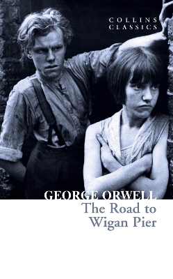 The Road to Wigan Pier (Collins Classics) by George Orwell