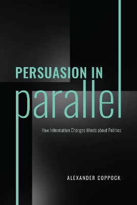 Persuasion in Parallel: How Information Changes Minds about Politics book