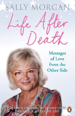 The Life After Death: Messages of Love from the Other Side by Sally Morgan