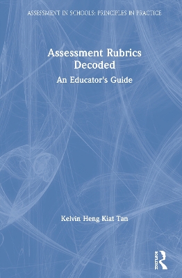 Assessment Rubrics Decoded: An Educator's Guide by Kelvin Heng Kiat Tan