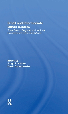 Small And Intermediate Urban Centres: Their Role In Regional And National Development In The Third World by Jorge Hardoy