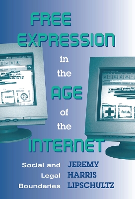 Free Expression in the Age of the Internet: Social and Legal Boundaries by Jeremy Lipschultz