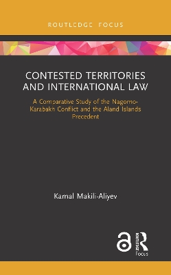 Contested Territories and International Law: A Comparative Study of the Nagorno-Karabakh Conflict and the Aland Islands Precedent book