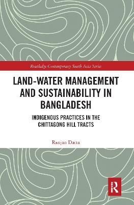 Land-Water Management and Sustainability in Bangladesh: Indigenous practices in the Chittagong Hill Tracts book